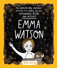 Anna Doherty - Emma Watson - The Fantastically Feminist (and Totally True) Story of the Astounding Actor and Activist.