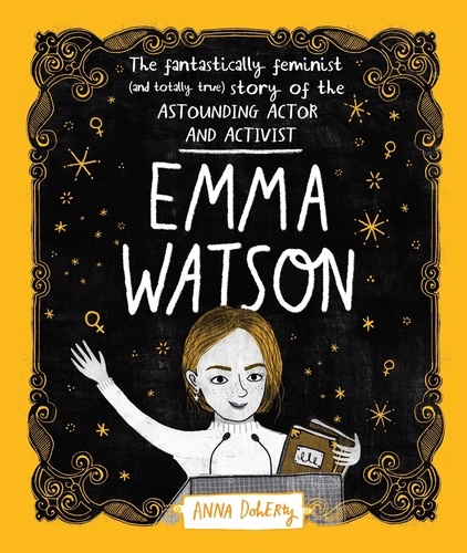 Emma Watson. The Fantastically Feminist (and Totally True) Story of the Astounding Actor and Activist
