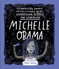 Anna Doherty - Michelle Obama - The Fantastically Feminist (and Totally True) Story of the Inspirational Activist and Campaigner.