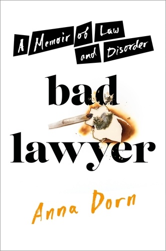 Bad Lawyer. A Memoir of Law and Disorder