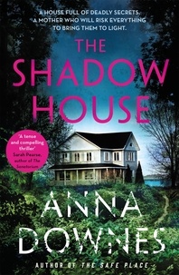 Anna Downes - The Shadow House - A haunting psychological suspense thriller that will keep you hooked for 2022.
