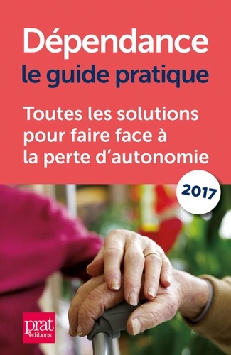 Dépendance. Le guide pratique  Edition 2017