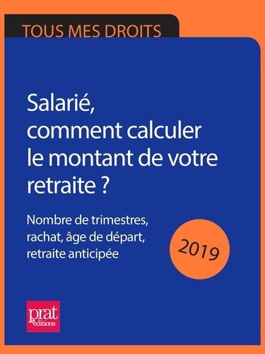 Anna Dubreuil et Agnès Chambraud - Salarié, comment calculer le montant de votre retraite ? 2019 - Nombre de trimestres, rachat, âge de départ, retraite anticipée.