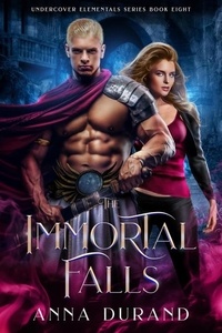  Anna Durand - The Immortal Falls - Undercover Elementals, #8.