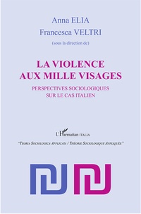 Anna Elia et Francesca Veltri - La violence aux mille visages - Perspectives sociologiques sur le cas italien.