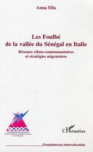 Anna Elia - Les Foulbé de la vallée du Sénégal en Italie - Réseaux ethno-communautaires et stratégies migratoires.