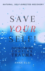  Anna Elsi - Save Yourself: Overcoming Complex Trauma.