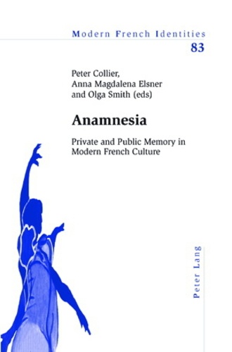 Anna Elsner et Peter Collier - Anamnesia - Private and Public Memory in Modern French Culture.