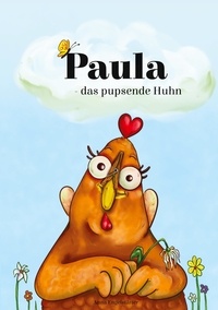 Anna Engelstätter - Paula - das pupsende Huhn.