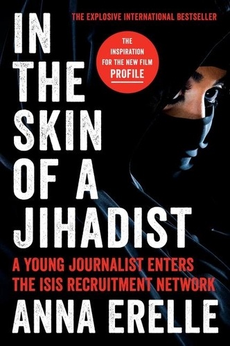 Anna Erelle et Erin Potter - In the Skin of a Jihadist - A Young Journalist Enters the Isis Recruitment Network.