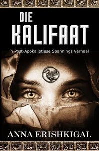 Die Kalifaat: ‘n Post-Apokaliptiese Spannings Verhaal (Afrikaans Edition) (Afrikaanse uitgawe)