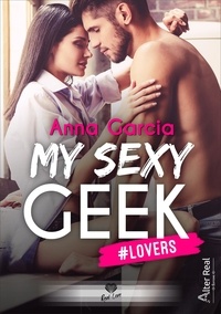 Anna Garcia - MY SEXY GEEK 1 : #Lovers - My Sexy Geek - T01.