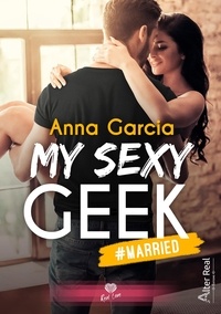 Anna Garcia - MY SEXY GEEK Tome 2 : #Married.
