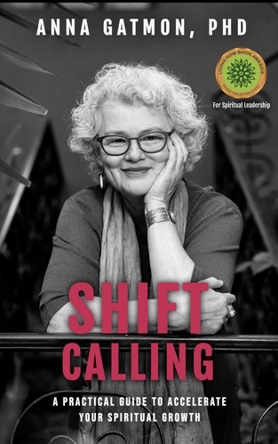  Anna Gatmon - Shift Calling: A Practical Guide to Accelerate Your Spiritual Growth.