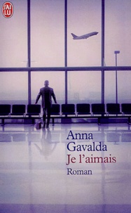 Anna Gavalda - Je l'aimais.