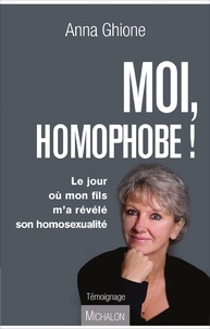 Anna Ghione - Moi, homophobe ! - Le jour ou mon fils m'a révélé son homosexualité.