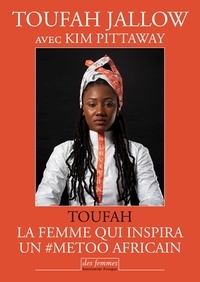 Anna Gibson et Toufah Jallow - Toufah - La femme qui inspira un #MeToo africain.