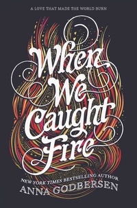 Anna Godbersen - When We Caught Fire.