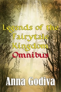  Anna Godiva - Legends of the Fairytale Kingdom Omnibus (Retold Fairy Tales) - Legends of the Fairytale Kingdom, #8.
