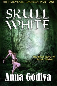  Anna Godiva - Skull White: A Retold Fairy Tale - Legends of the Fairytale Kingdom, #1.