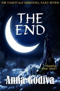 Anna Godiva - The End: A Retold Fairy Tale - Legends of the Fairytale Kingdom, #7.