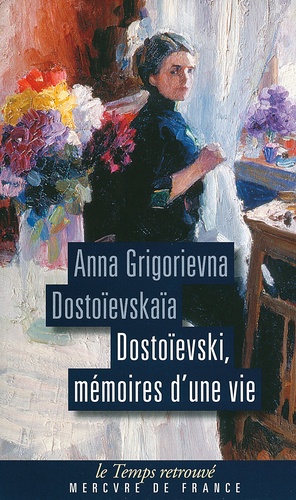 Anna Grigorievna Dostoïevskaïa - Dostoievski, mémoires d'une vie.