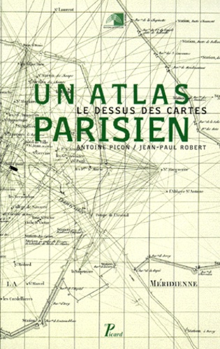 Anna Hartmann et Antoine Picon - Le Dessus Des Cartes. Un Atlas Parisien.