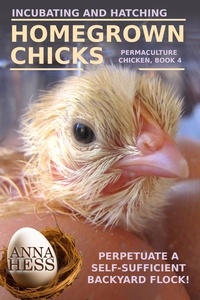  Anna Hess - Incubating and Hatching Homegrown Chicks - Permaculture Chicken, #4.