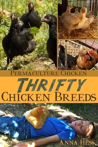  Anna Hess - Thrifty Chicken Breeds: Efficient Producers of Eggs and Meat on the Homestead - Permaculture Chicken, #3.