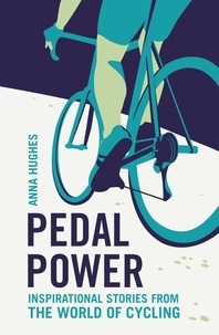 Anna Hughes - Pedal Power - Inspirational Stories from the World of Cycling.