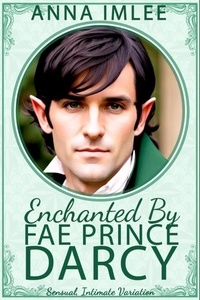  Anna Imlee - Enchanted By Fae Prince Darcy - Sensual Intimate Pride &amp; Prejudice Variation.
