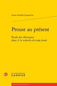 Anna-Isabella Squarzina - Proust au présent - Etude des déictiques dans "A la recherche du temps perdu".