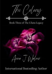  Anna J Walner - The Colony: Book Three of The Uluru Legacy - The Uluru Legacy, #3.