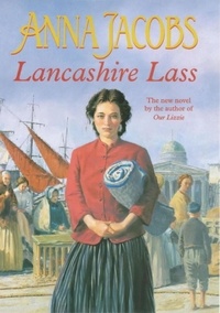 Anna Jacobs - Lancashire Lass - Lancashire Settlers, Book 1.