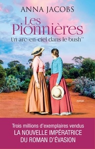 Anna Jacobs - Les pionnières Tome 2 : Un arc-en-ciel dans le bush.