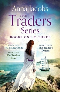 Anna Jacobs - The Traders Series Books 1–3 - The Trader's Wife, The Trader's Sister, The Trader's Dream.