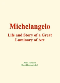 Michelangelo : Life and Story of a Great Luminary of Art