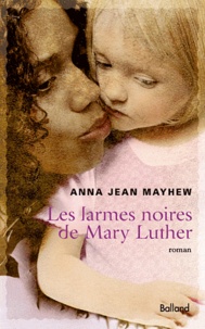 Anna Jean Mayhew - Les Larmes noires de Mary Luther.