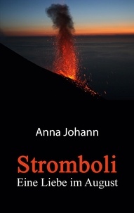 Anna Johann - Stromboli - Eine Liebe im August.