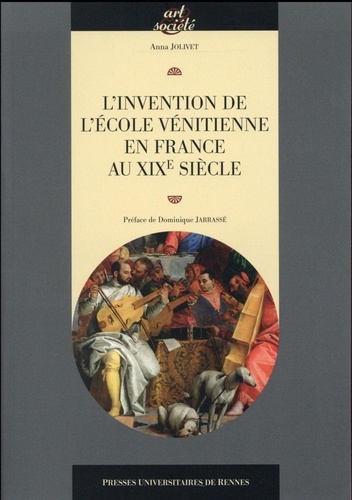 Anna Jolivet - L'invention de l'école vénitienne en France au XIXe siècle.