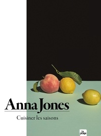 Anna Jones - Cuisiner les saisons.