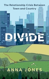 Anna Jones - Divide - The relationship crisis between town and country: Longlisted for The 2022 Wainwright Prize for writing on CONSERVATION.