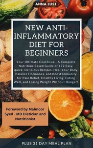 New Anti-Inflammatory Diet for Beginners: Complete Nutrition-Based Guide of Easy, Quick, Delicious Recipes. Heal Your Body, Balance Hormones, Boost Immunity for Pain Relief,Healthy Living,Weight Loss