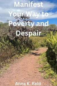 Manifest Your Way to Poverty and Despair