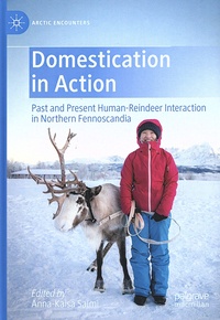 Anna-Kaisa Salmi - Domestication in Action - Past and Present Human-Reindeer Interaction in Northern Fennoscandia.
