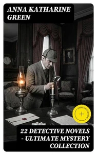 22 DETECTIVE NOVELS - Ultimate Mystery Collection