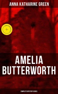 AMELIA BUTTERWORTH - Complete Mystery Series