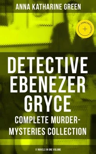 Detective Ebenezer Gryce - Complete Murder-Mysteries Collection: 11 Novels in One Volume