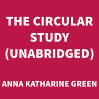 The Circular Study (UNABRIDGED)