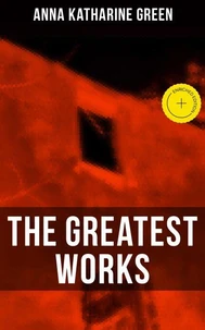 The Greatest Works of Anna Katharine Green